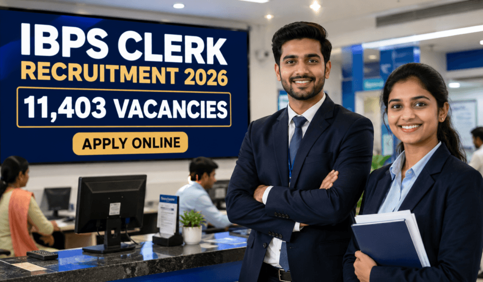 IBPS Clerk Recruitment 2026: 11,403 पदों पर भर्ती, Apply Online IBPS Clerk Recruitment 2026